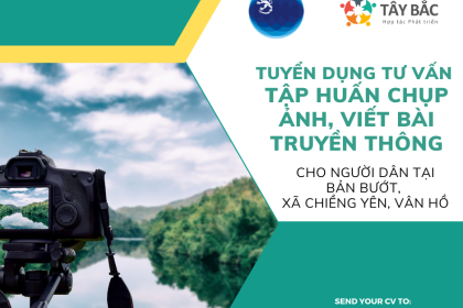 TUYỂN DỤNG TƯ VẤN TẬP HUẤN CHO NGƯỜI DÂN TRONG BẢN BƯỚT CHỤP ẢNH, VIẾT BÀI TRUYỀN THÔNG